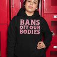 Womens Bans Off Our Bodies Womens Rights Feminism Pro Choice Women Hoodie Funny Gifts