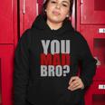 You Mad Bro Funny Women Hoodie Unique Gifts