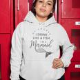 I&8217M A Mermaid Of Course I Drink Like A Fish Funny Women Hoodie Unique Gifts