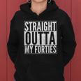 40Th Birthday - Straight Outta My Forties Tshirt Women Hoodie