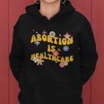 Abortion Is Healthcare Retro Floral Pro Choice Feminist Women Hoodie