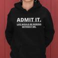 Admit It Life Would Be Boring Without Me Tshirt Women Hoodie