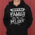Aint No Family Like The One We Got Funny Family Women Hoodie