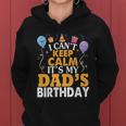 Baloons And Cake I Cant Keep Calm Its My Dads Birthday Cute Gift Women Hoodie
