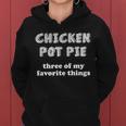 Chicken Pot Pie My Three Favorite Things Women Hoodie