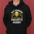 Day Drinking Is My Favorite Hobby Alcohol Funny Beer Saying Women Hoodie