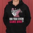 Do You Even Game Bro Funny Gamer Women Hoodie