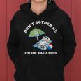 Dont Bother Me Im On Vacation Dog Funny Women Hoodie