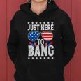 Fourth Of July 4Th Of July I M Just Here To Bang Women Hoodie