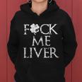 Fuck Me Liver Irish Whiskey Funny St Patricks Day Women Hoodie