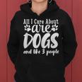 Funny All I Care About Are Dogs And Maybe Three People Dog Women Hoodie
