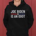 Funny Anti Joe Biden Is An Idiot Pro America Political Tshirt Women Hoodie