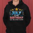 Funny July Is My Birthday Yes The Whole Month Birthday Women Hoodie