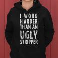 Funny Meme I Work Harder Than An Ugly Stripper Tshirt Women Hoodie