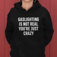 Gaslighting Is Not Real Youre Just Crazy I Love Gaslighting Women Hoodie