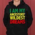 I Am My Ancestor Wildest Dream Women Hoodie