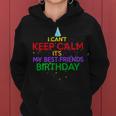 I Cant Keep Calm Its My Best Friends Birthday Women Hoodie