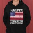 I Have Ptsd Pretty Tired Of Stupid Democrats V2 Women Hoodie