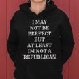 I May Not Be Perfect But At Least Im Not A Republican Funny Anti Biden V2 Women Hoodie