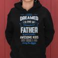 I Never Dreamed Id End Up Being The Father Of Awesome Kids Women Hoodie