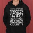 I Never Dreamed Id Grow Up To Be A Spoiled Wife Of A Grumpy Cute Gift Women Hoodie