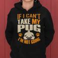 If I Cant Take My Pug Im Not Going Women Hoodie