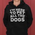 Im Here To Pet All The Dogs Women Hoodie