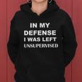 In My Defense I Was Left Unsupervised Gift Women Hoodie