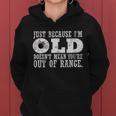 Just Because Im Old Doesnt Mean Your Out Of Range Tshirt Women Hoodie