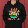 Leveled Up To 6Th Grade First Day Of School Back To School Women Hoodie