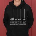 Life Is Full Of Important Choices Golf Clubs Women Hoodie