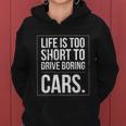 Life Is Too Short To Drive Boring Cars Funny Car Quote Distressed Women Hoodie