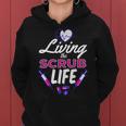 Living The Scrub Life Nurse Tshirt Women Hoodie