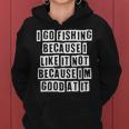 Lovely Funny Cool Sarcastic I Go Fishing Because I Like It Women Hoodie