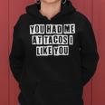 Lovely Funny Cool Sarcastic You Had Me At Tacos I Like You Women Hoodie