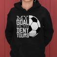 My Goal Is To Deny Yours Funny Soccer Women Hoodie