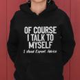 Of Course I Talk To Myself I Need Expert Advice Women Hoodie