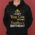 Party Brothers I Cant Keep Calm Its My Brothers Birthday Women Hoodie