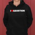 Pro Choice Pro Abortion I Love Abortion Reproductive Rights Women Hoodie