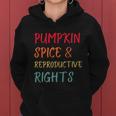 Pumpkin Spice And Reproductive Rights Pro Choice Feminist Funny Gift Women Hoodie