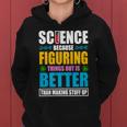 Science Because Figuring Things Out Is Better Funny Women Hoodie