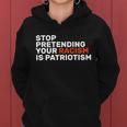 Stop Pretending Your Racism Is Patriotic Tshirt Women Hoodie