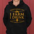 Thats What I Do I Farm I Drink And I Know Things Women Hoodie