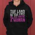 The Land Of The Free Unless Youre A Womens Right Pro Choice Women Hoodie