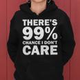 Theres 99 Percent Chance I Dont Care Tshirt Women Hoodie