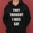 They Thought I Was Gay Funny Gay Tshirt Women Hoodie