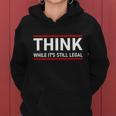 Think While Its Still Legal Political Statement Tshirt Women Hoodie