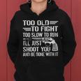 Too Old To Fight Slow To Trun Ill Just Shoot You Tshirt Women Hoodie