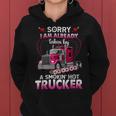 Trucker Truck Sorry I Am Already Taken By A Smokin Hot Trucker Women Hoodie