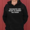 Vaccinated And Ready To Commit Tax Fraud Women Hoodie